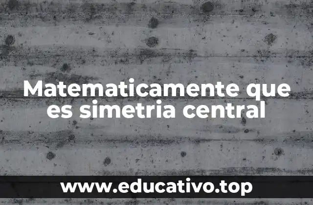 Matematicamente que es simetria central