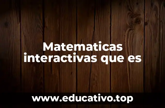 Matematicas interactivas que es