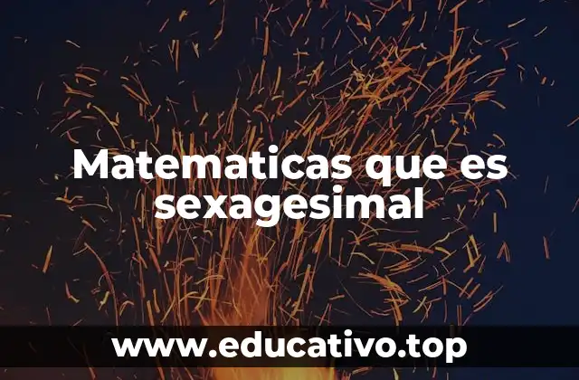 Matematicas que es sexagesimal