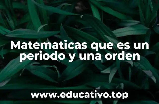 Matematicas que es un periodo y una orden