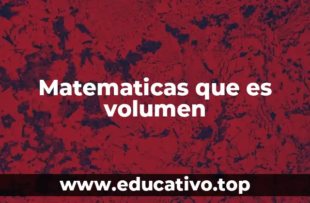Matematicas que es volumen