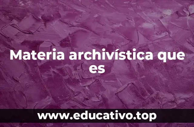 Materia archivística que es