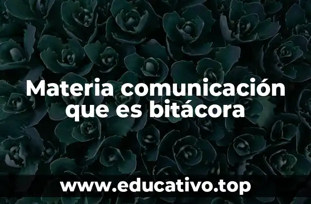 Materia comunicación que es bitácora