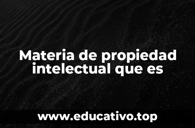 Materia de propiedad intelectual que es