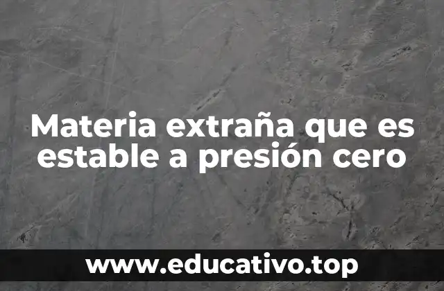 Materia extraña que es estable a presión cero