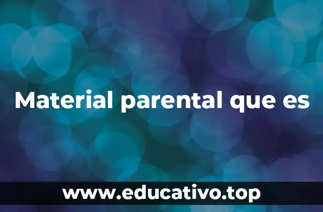 Material parental que es