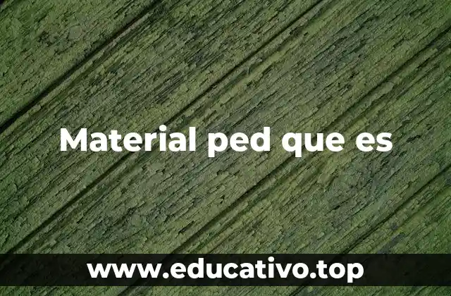 Material ped que es