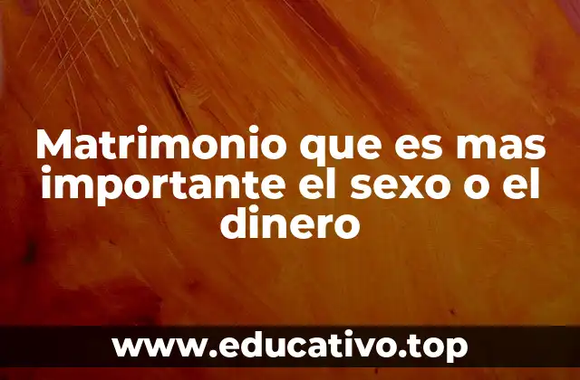 Matrimonio que es mas importante el sexo o el dinero