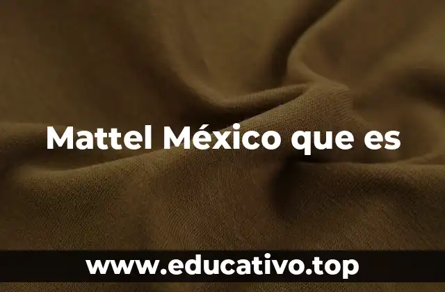 Mattel México que es