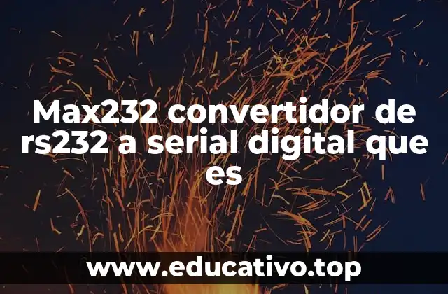Max232 convertidor de rs232 a serial digital que es