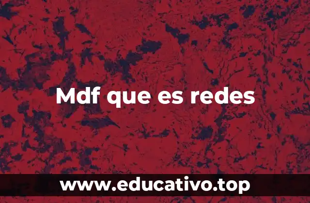 Mdf que es redes