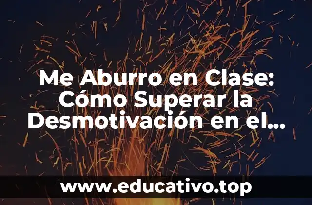 Me Aburro en Clase: Cómo Superar la Desmotivación en el Aula