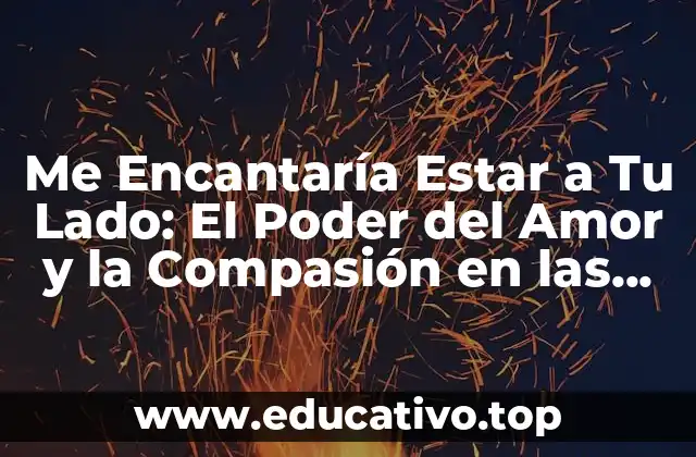 Me Encantaría Estar a Tu Lado: El Poder del Amor y la Compasión en las Relaciones