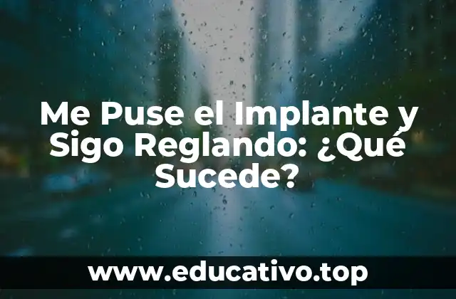 Me Puse el Implante y Sigo Reglando: ¿Qué Sucede?