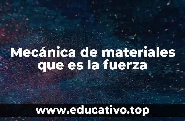 Mecánica de materiales que es la fuerza
