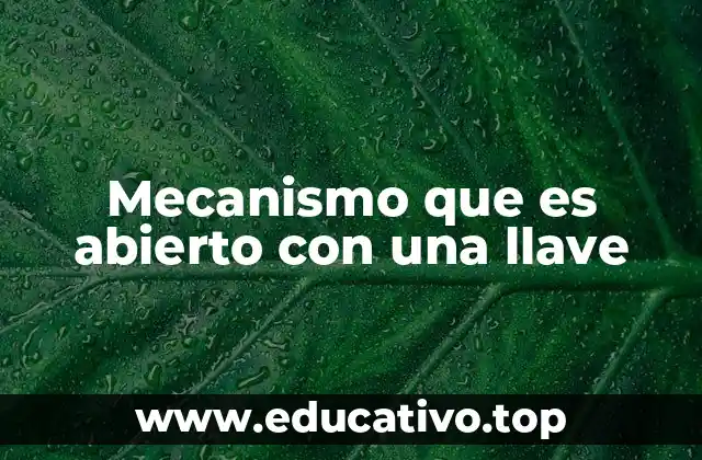 Mecanismo que es abierto con una llave