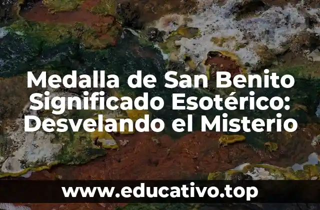 Medalla de San Benito Significado Esotérico: Desvelando el Misterio