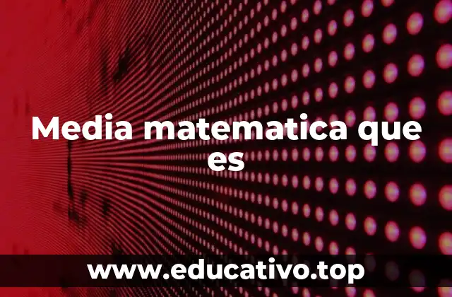 Media matematica que es