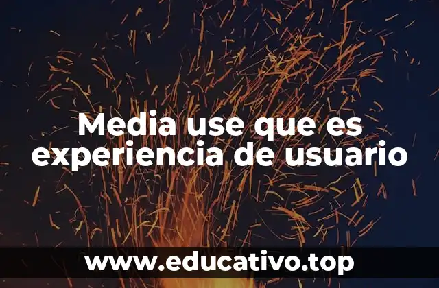 Media use que es experiencia de usuario