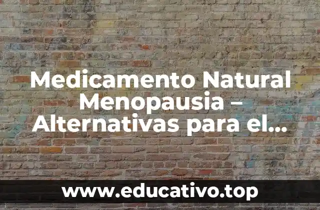 Medicamento Natural Menopausia – Alternativas para el Alivio de Síntomas