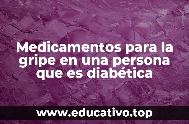 Medicamentos para la gripe en una persona que es diabética