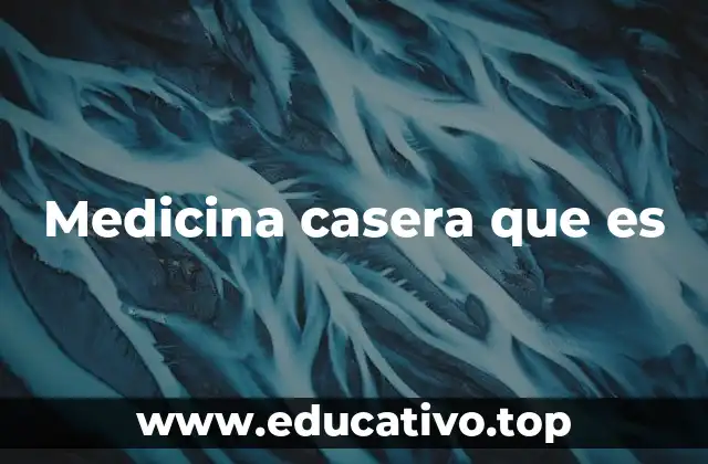 Medicina casera que es
