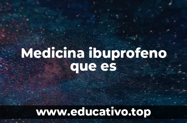 Medicina ibuprofeno que es