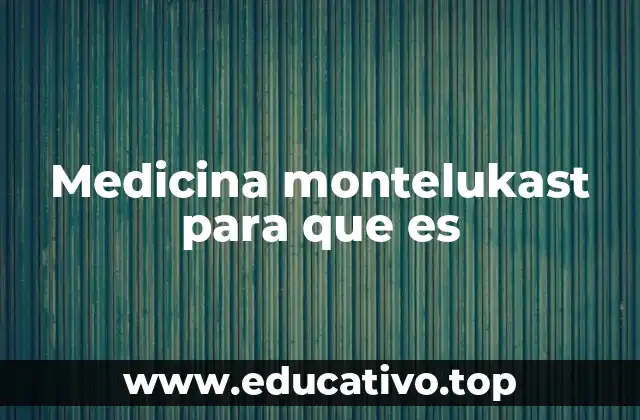 Medicina montelukast para que es