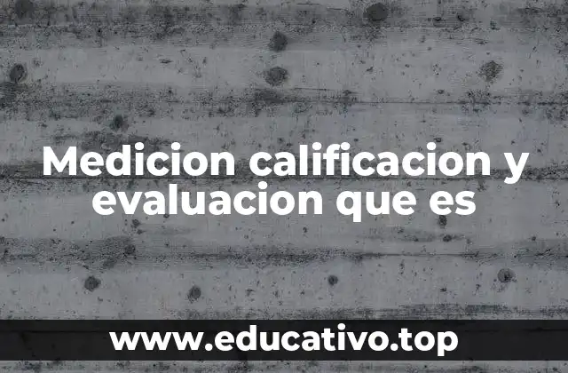Medicion calificacion y evaluacion que es