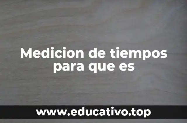Medicion de tiempos para que es
