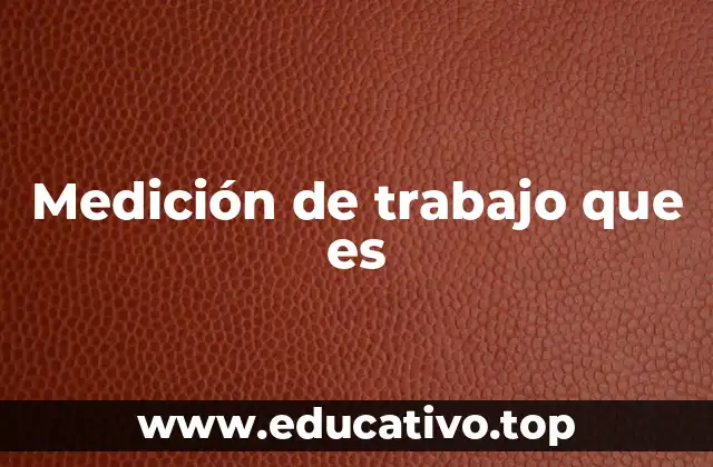Medición de trabajo que es