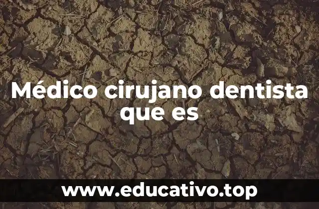 Médico cirujano dentista que es