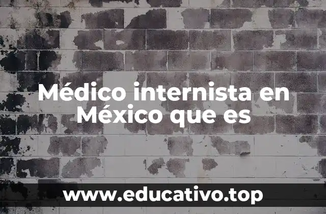 Médico internista en México que es