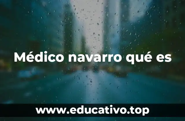 Médico navarro qué es