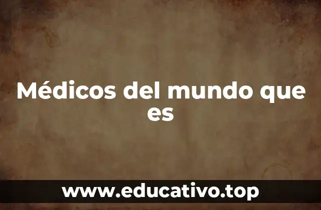 Médicos del mundo que es