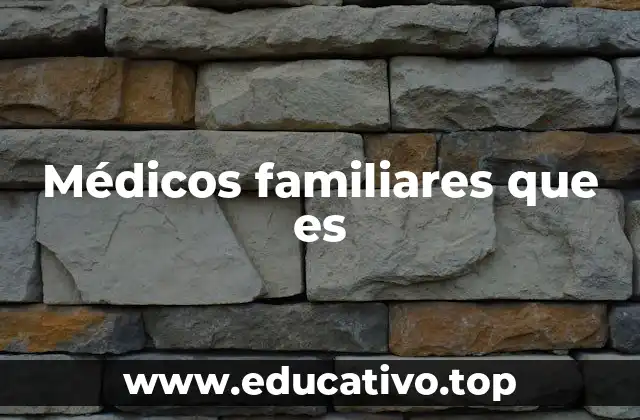 Médicos familiares que es