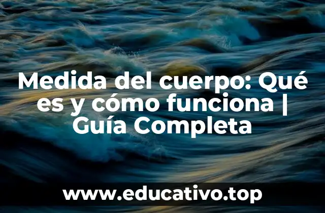 Medida del cuerpo: Qué es y cómo funciona | Guía Completa