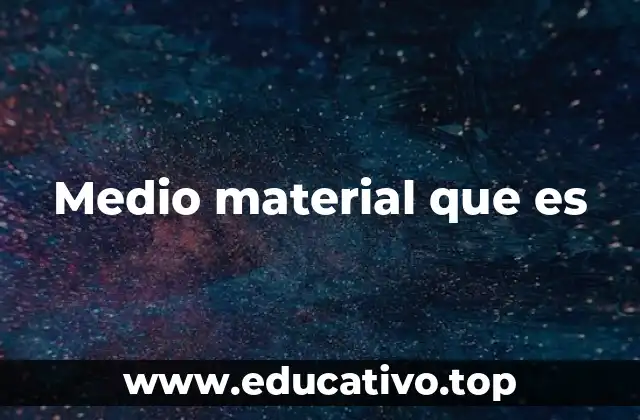 Tipos de medios materiales en diferentes contextos