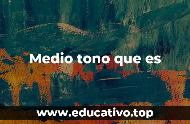 Medio tono que es