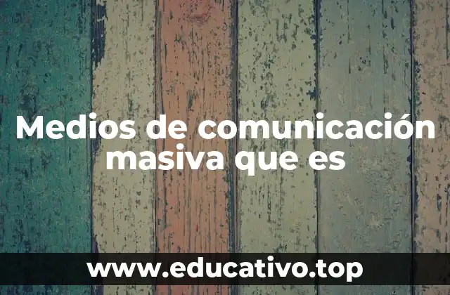 Medios de comunicación masiva que es
