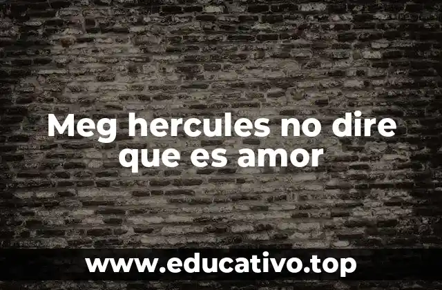 Meg hercules no dire que es amor