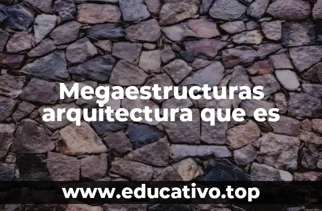 Megaestructuras y su rol en la evolución urbana