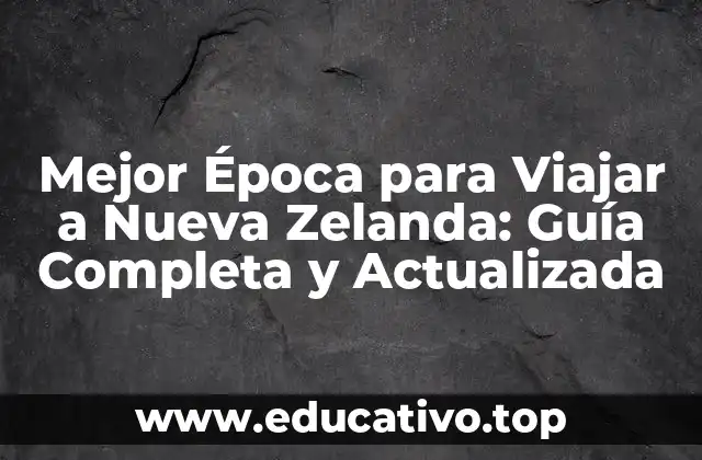 Mejor Época para Viajar a Nueva Zelanda: Guía Completa y Actualizada