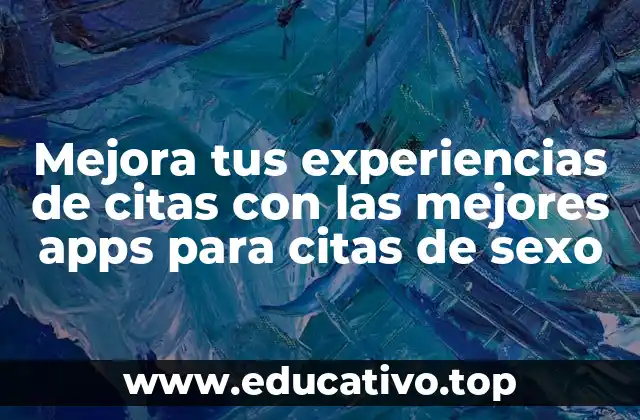 Mejora tus experiencias de citas con las mejores apps para citas de sexo