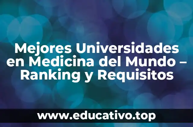 Mejores Universidades en Medicina del Mundo – Ranking y Requisitos
