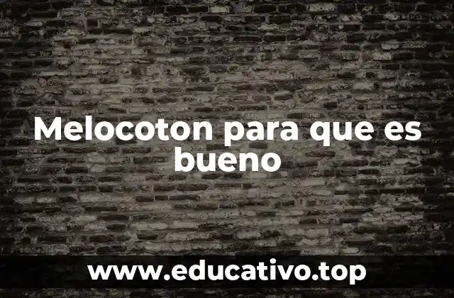 Melocoton para que es bueno