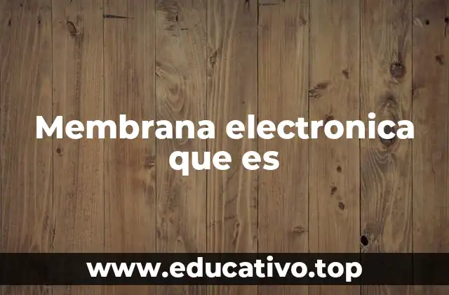 Membrana electronica que es
