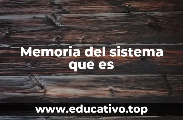 Memoria del sistema que es