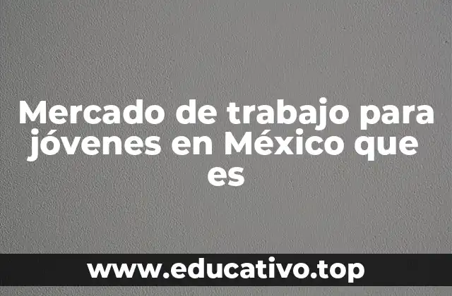 El papel de la educación en la inserción laboral de los jóvenes en México