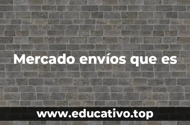 Mercado envíos que es